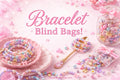 Bracelet Blind Bags! (Pre-Sale)
